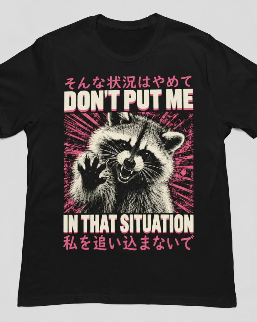 Don’t Put Me in That Situation Raccoon T-Shirt