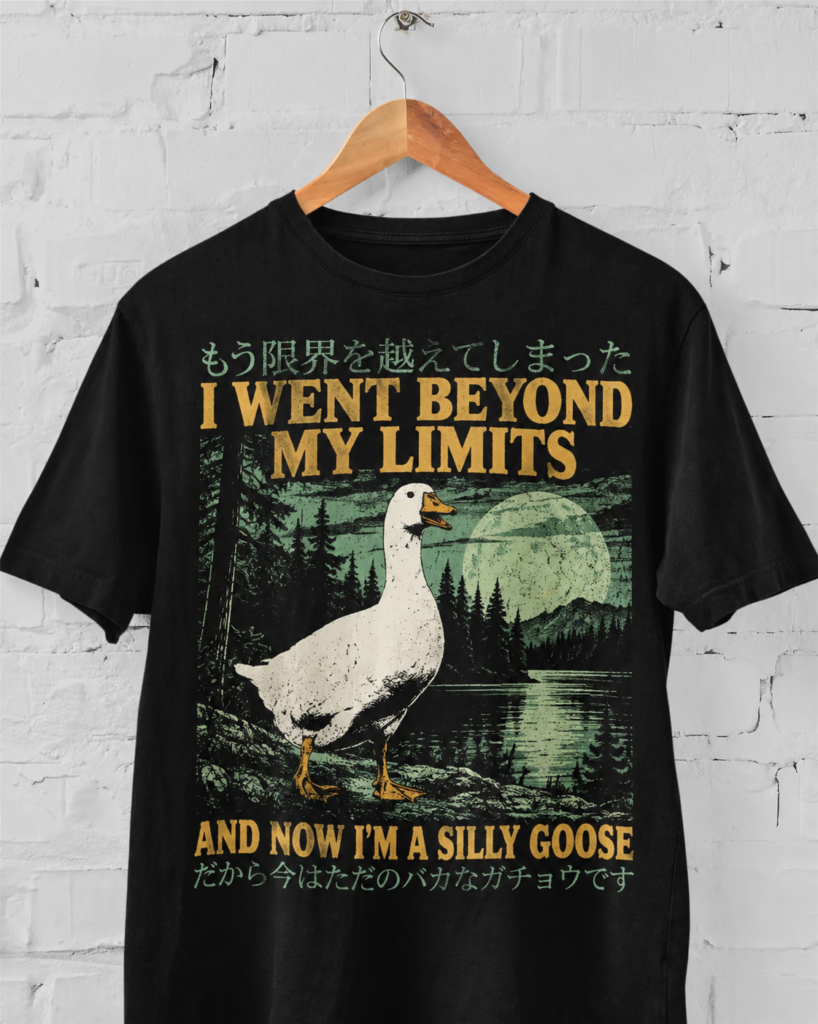 I Went Beyond My Limits Silly Goose T-Shirt
