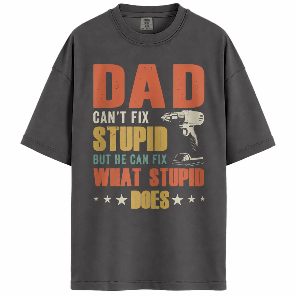 Dad Can’t Fix Stupid Shirt, Funny Fixer Dad Shirt, Father’s Day Shirt, Gift for Dads, Comfort Colors Shirt