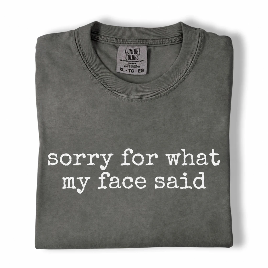 Sorry for What My Face Said – Comfort Colors 1717 Tee
