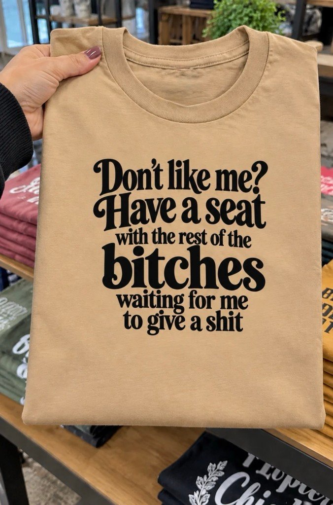 img_4915-3 Don’t Like Me? Have a Seat – Funny Sarcastic Unisex T-Shirt